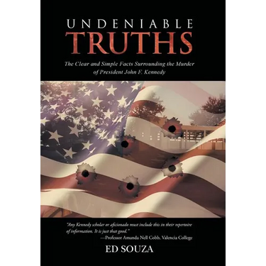 Undeniable Truths: The Clear and Simple Facts Surrounding the Murder of President John F. Kennedy