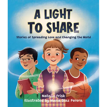 A Light to Share: Stories of Spreading Love and Changing the World