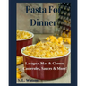 Pasta For Dinner: Lasagna, Mac & Cheese, Casseroles, Sauces & More!