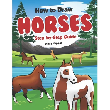How to Draw Horses Step-by-Step Guide: Best Horse Drawing Book for You and Your Kids