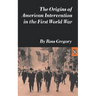The Origins of American Intervention in the First World War