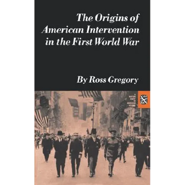 The Origins of American Intervention in the First World War