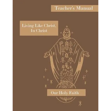 Living Like Christ, In Christ: Teacher's Manual: Our Holy Faith Series