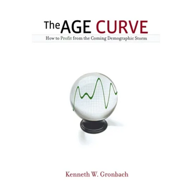 The Age Curve: How to Profit from the Coming Demographic Storm