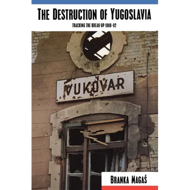The Destruction of Yugoslavia: Tracking the Break-up 1980-92