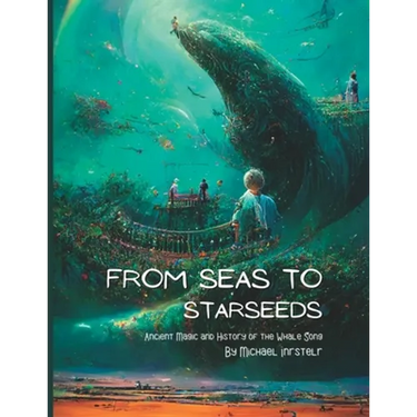 From Seas To Starseeds: Ancient Magic of the Whale Song