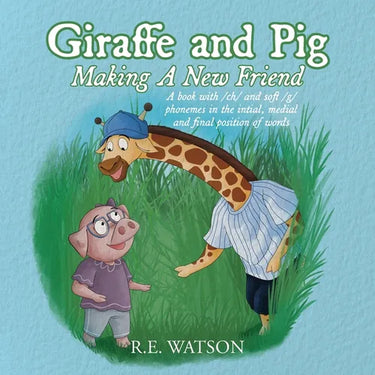 Giraffe and Pig Making A New Friend: A book with /ch/ and soft /g/ phonemes in the initial, medial and final position of words