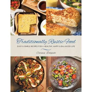 Traditionally Rustic Food: Easy & simple recipes for a healthy, happy & balanced life