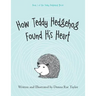 How Teddy Hedgehog Found His Heart: Book 1 of the Teddy Hedgehog Series