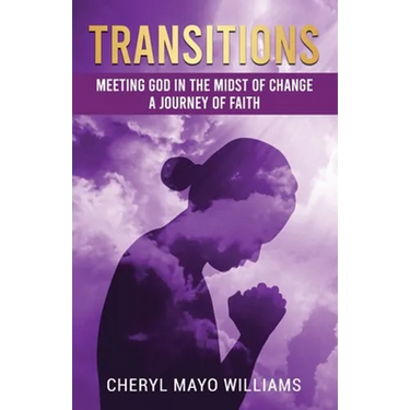 Transitions: Meeting God in the Midst of Change: A Journey of Faith