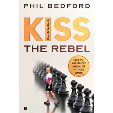 KISS the Rebel: Unleash a business and a life without limits
