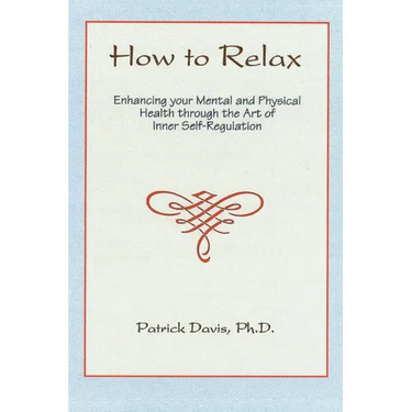 How to Relax: Enhancing You Mental and Physical Health Through the Art of Inner Self-Regulation