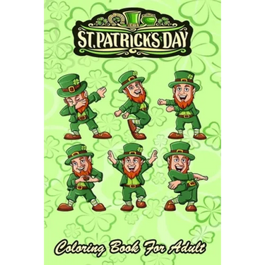 St Patricks Day Coloring Book For Adult: Funny Dancing Leprechauns - An Adult Coloring Books St Patrick for Kids, Adults with Beautiful Irish Shamrock