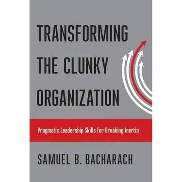 Transforming the Clunky Organization: Pragmatic Leadership Skills for Breaking Inertia