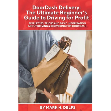 DoorDash Delivery: The Ultimate Getting Started Guide to Driving for Profit