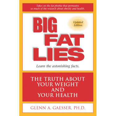 Big Fat Lies: The Truth about Your Weight and Your Health