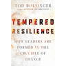 Tempered Resilience: How Leaders Are Formed in the Crucible of Change