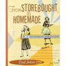 From Storebought to Homemade: Secrets for Cooking Easy, Fabulous Food in Minutes