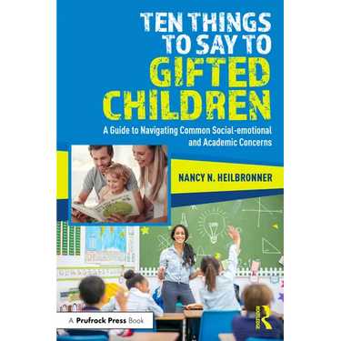 Ten Things to Say to Gifted Children: A Guide to Navigating Common Social-Emotional and Academic Concerns