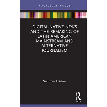 Digital-Native News and the Remaking of Latin American Mainstream and Alternative Journalism