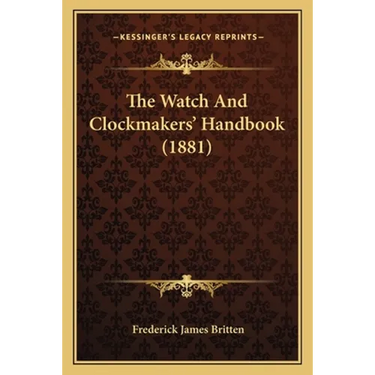 The Watch And Clockmakers' Handbook (1881)