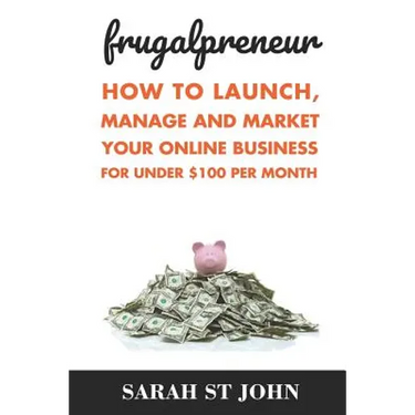 Frugalpreneur: How To Launch, Manage and Market Your Online Business For Under $100 Per Month.