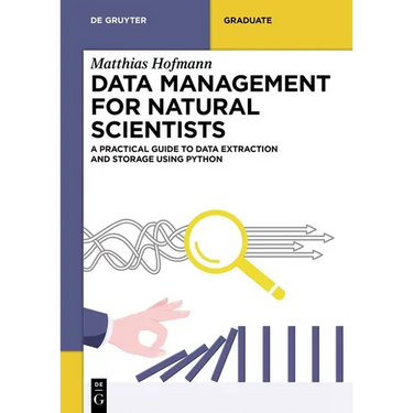 Data Management for Natural Scientists: A Practical Guide to Data Extraction and Storage Using Python