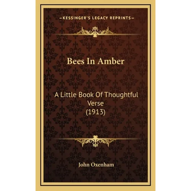 Bees In Amber: A Little Book Of Thoughtful Verse (1913)