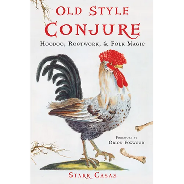 Old Style Conjure: Hoodoo, Rootwork, & Folk Magic