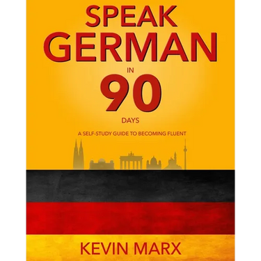 Speak German in 90 Days: A Self Study Guide to Becoming Fluent