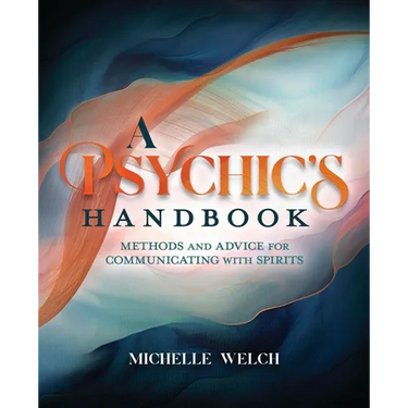 A Psychic's Handbook: Methods and Advice for Communicating with Spirits