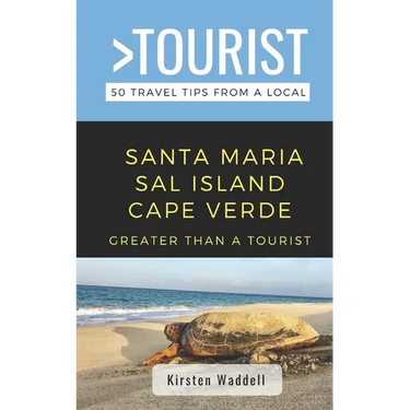 Greater Than a Tourist-Santa Maria Sal Island Cape Verde: 50 Travel Tips from a Local