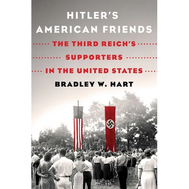 Hitler's American Friends: The Third Reich's Supporters in the United States