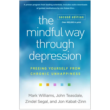 The Mindful Way Through Depression: Freeing Yourself from Chronic Unhappiness