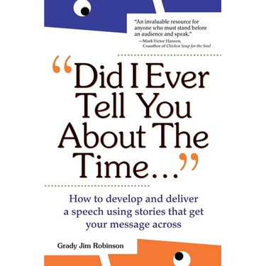 Did I Ever Tell You about the Time...Using the Power of Stories to Persuade & Captivate Any Audience