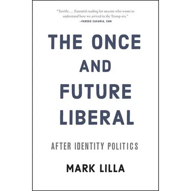 The Once and Future Liberal: After Identity Politics