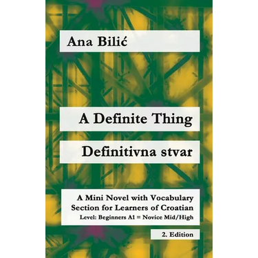 A Definite Thing / Definitivna stvar: A Mini Novel with Vocabulary Section for Learning Croatian, Beginners A1 = Novice Mid/High, 2. Edition