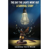 The Day The Lights Went Out: A Survival Story