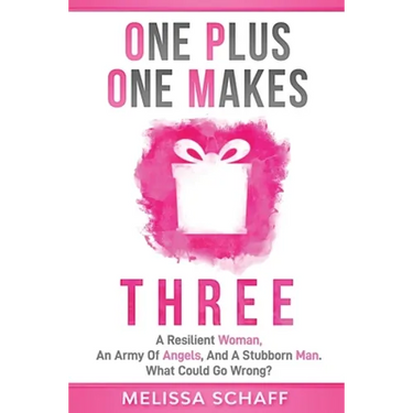 One Plus One Makes Three: A Resilient Woman, an Army of Angels, and a Stubborn Man. What Could Go Wrong?