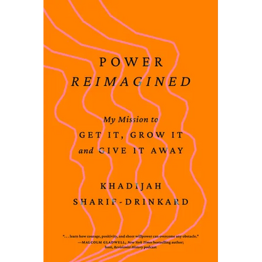 Power Reimagined: My Mission to Get It, Grow It, and Give It Away