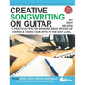 Creative Songwriting on Guitar: 16 Practical Tips for Sparking Ideas, Spicing up Chords & Taking Your Riffs to the Next Level
