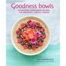 Goodness Bowls: Nourishing Grain-Based Recipes for Breakfast, Lunch & Dinner