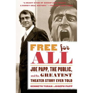 Free for All: Joe Papp, The Public, and the Greatest Theater Story Every Told