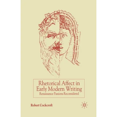 Rhetorical Affect in Early Modern Writing: Renaissance Passions Reconsidered