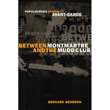 Between Montmartre and the Mudd Club: Popular Music and the Avant-Garde
