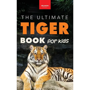 Tigers The Ultimate Tiger Book for Kids: The Ultimate Tiger Book for Kids:100+ Roar-some Tiger Facts, Photos, Quiz & More