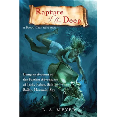 Rapture of the Deep: Being an Account of the Further Adventures of Jacky Faber, Soldier, Sailor, Mermaid, Spy