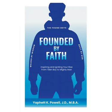 Founded by Faith: The Found Boys - Inspiring and Igniting Your Rise From Teen Boy to Mighty Man. Founded by Faith. Welded by Wisdom. Built by God.