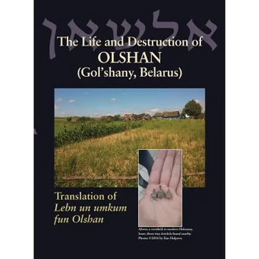 The Life and Destruction of Olshan (Gol'shany, Belarus): Translation of Lebn un umkum fun Olshan