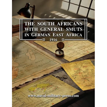 The South Africans with General Smuts in German East Africa 1916